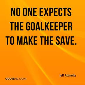 No one expects the goalkeeper to make the save.
