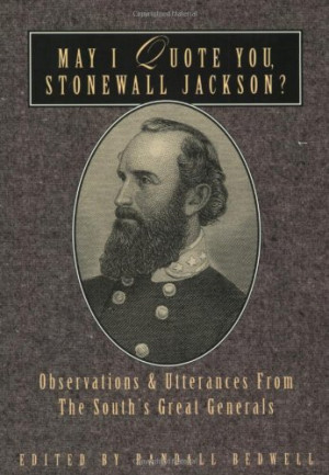 May I Quote You, Stonewall Jackson: Observations and Utterances of the ...