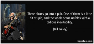 Three blokes go into a pub. One of them is a little bit stupid, and ...