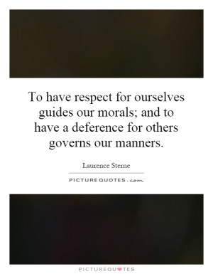 ... to have a deference for others governs our manners. Picture Quote #1