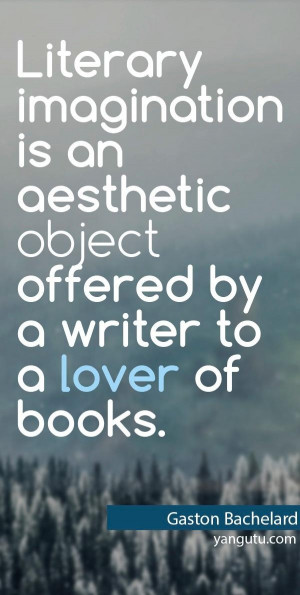 ... object offered by a writer to a lover of books, ~ Gaston Bachelard