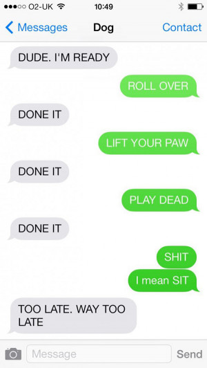 This Is What Life Would Be Like If Our Dogs Could Text Message LOL!