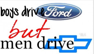 Girls drive fords, but WOMEN drive chevy's!!!!