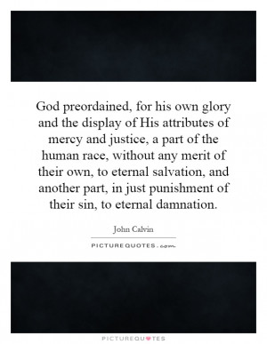 God preordained, for his own glory and the display of His attributes ...