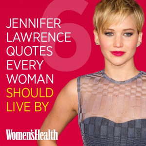 ARTICLE (click to read): 6 Jennifer Lawrence Quotes Every Woman Should ...