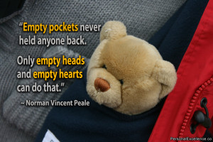 ... empty heads and empty hearts can do that.” ~ Norman Vincent Peale