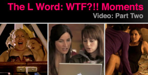 Autostraddle Presents “The L Word: WTF!!?” Video Part #2