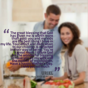 The great blessing that God has given me is worth more than gold: you ...