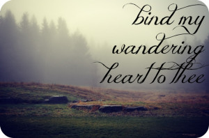 Bind my wandering heart to thee