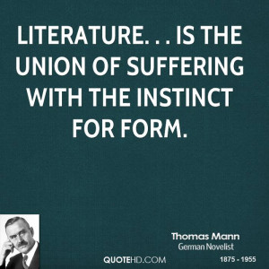 Literature. . . is the union of suffering with the instinct for form.