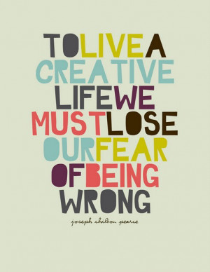 To live a creative life we mut lose our fear of being wrong – Joseph ...