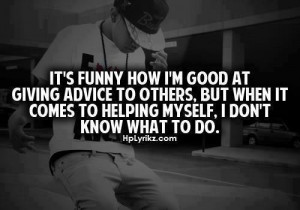... It Comes To Helping Myself, i Don’t Know What To Do ~ Life Quote