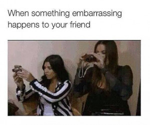 Embarrassing moment for friend