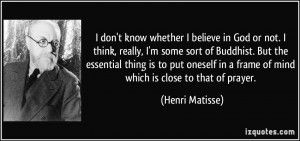 don't know whether I believe in God or not. I think, really, I'm ...