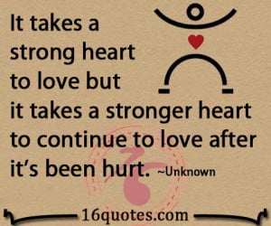 It takes a strong heart to love but it takes a stronger heart to ...
