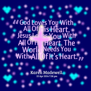 Quotes Picture: god loves you with all of his heart jesus loves you ...