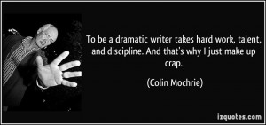 To be a dramatic writer takes hard work, talent, and discipline. And ...