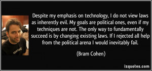 ... help from the political arena I would inevitably fail. - Bram Cohen