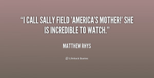 call Sally Field 'America's Mother!' She is incredible to watch ...