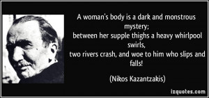 woman's body is a dark and monstrous mystery; between her supple ...