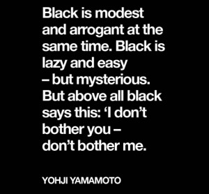Black is modest and arrogant at the same time. Black is lazy and easy ...