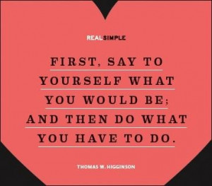 Do what you have to do. Thomas W. Higginson