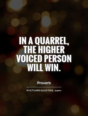 In a quarrel, the higher voiced person will win Picture Quote #1