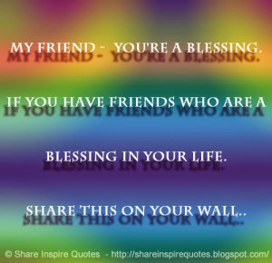 My Friend - You're a blessing. If you have friends who are a blessing ...