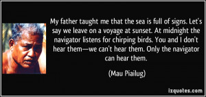 My father taught me that the sea is full of signs. Let's say we leave ...