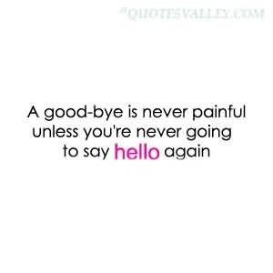 ... -bye-is-never-painful-unless-youre-never-going-to-say-hello-again.jpg
