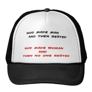 Funny quotes God made man and then rested Hats