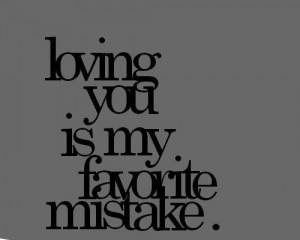 Loving You Is My Favorite Mistake ”
