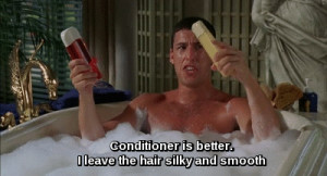 Billy Madison: Shampoo is better. I go on first and clean the hair ...