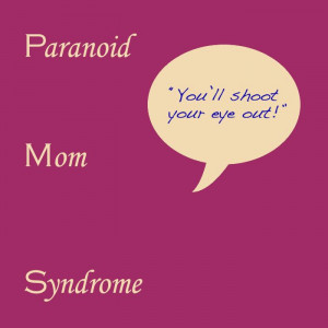 Do you suffer from PMS (Paranoid Mom Syndrome)?