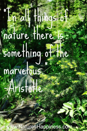 ... all things of nature there is something of the marvelous.