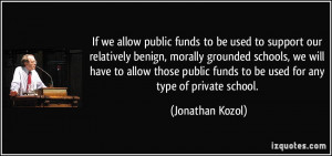 ... funds to be used for any type of private school. - Jonathan Kozol