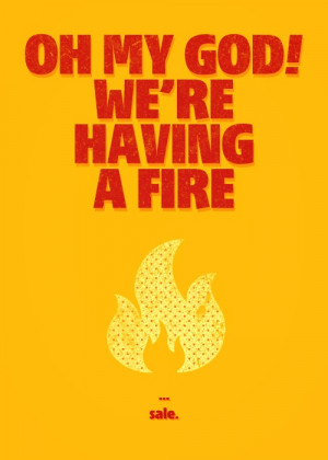 OH MY GOD! We're having a fire sale.