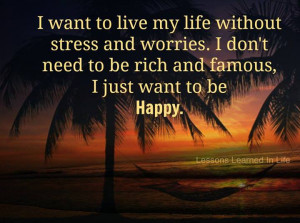 want to live my life without stress and worries, I don’t need to ...