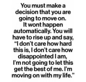 make a decision that you are going to move on