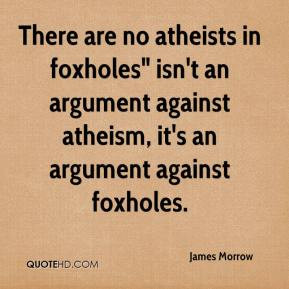 There are no atheists in foxholes