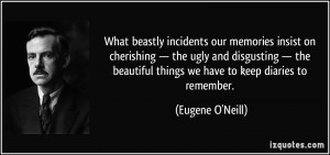 What beastly incidents our memories insist on cherishing — the ugly ...