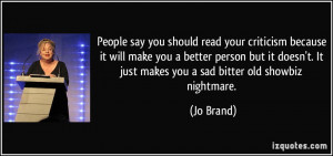 should read your criticism because it will make you a better person ...