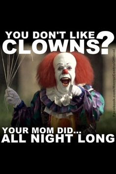 scary clown w attitude more my sisters clowns around lol funnies pics ...
