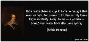 Thou hast a charmed cup, O Fame! A draught that mantles high, And ...