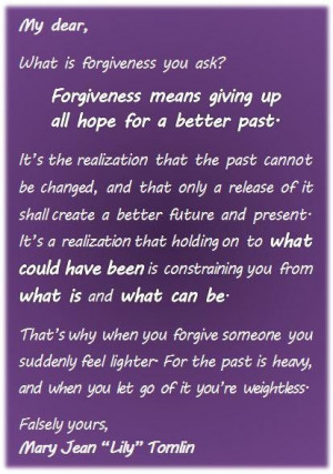 Forgiveness means giving up all hope for a better past forgiveness ...