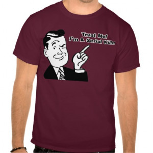trust_me_im_a_serial_killer_quote_shirt ...
