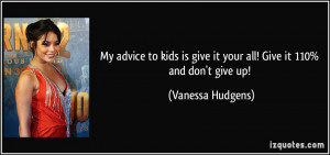 quote-my-advice-to-kids-is-give-it-your-all-give-it-110-and-don-t-give ...