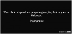 When black cats prowl and pumpkins gleam, May luck be yours on ...