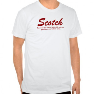 Scotch & White Wine Drinking Quote Tees