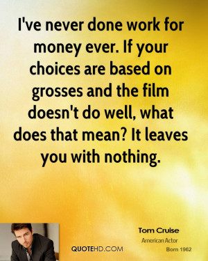 ve never done work for money ever. If your choices are based on ...